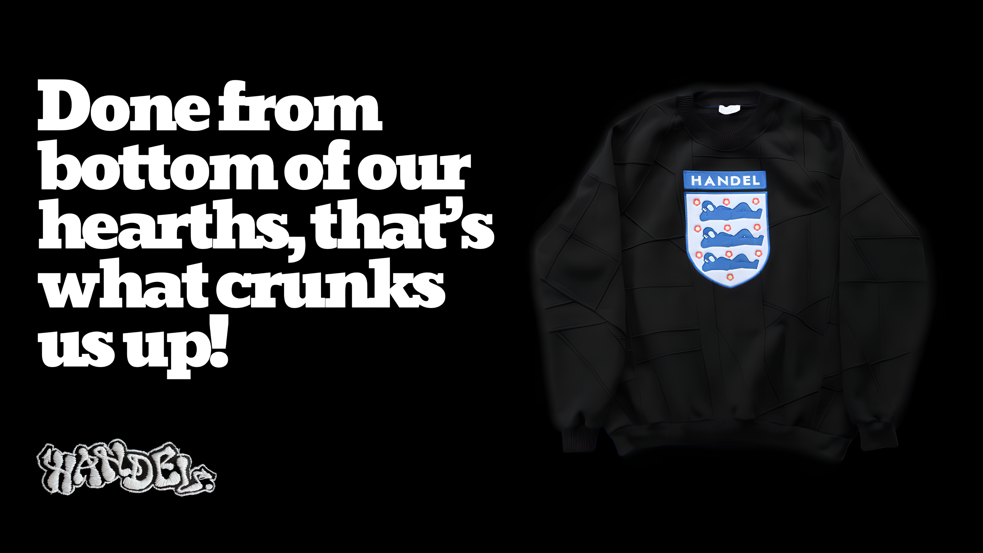 Marketing banner for Handel featuring a black sweatshirt with an embroidered crest design and the brand's name. Bold white text reads: 'Done from bottom of our hearths, that's what crunks us up!' with a graffiti-style Handel logo in the corner. Dark, stylish aesthetic for website and promotions.